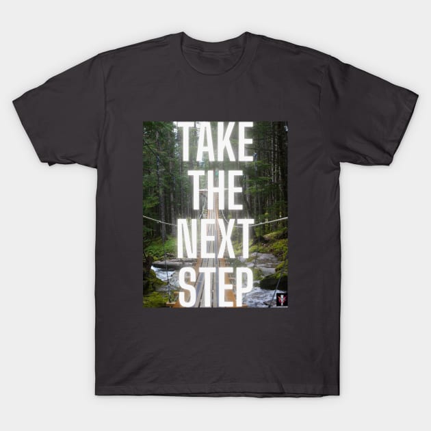 Take The Next Step Motivational Art Design T-Shirt by Modern Designs And Art